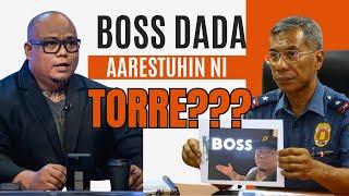 BOSS DADA aarestuhin ni TORRE???