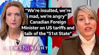 “We’re insulted"| Canadian Foreign Minister on US tariffs and talk of the "51st State"