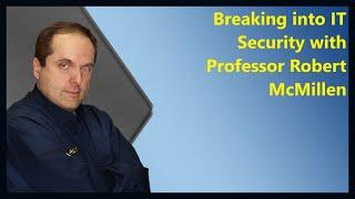 Breaking into IT Security with Professor Robert McMillen