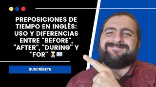 Preposiciones de Tiempo en Inglés: Uso y Diferencias entre "Before", "After", "During" y "For" ⌛️