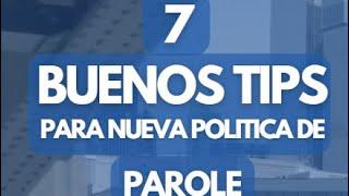 7 Buenos TIPS para nueva política de parole!