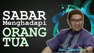 SABAR Menghadapi ORANG TUA - Ustadz Oemar Mita