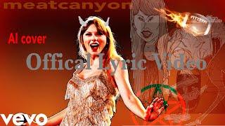 Meatcanyon - Full Taylor Swift Song (Taylor Swift AI Cover) *LYRIC VIDEO*
