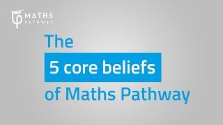 The 5 core beliefs of Maths Pathway