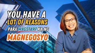 YOU HAVE A LOT OF REASONS PAA MAGSTART KA NG MAGNEGOSYO