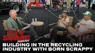 Pile of Scrap Ep. 83 Building in the Recycling Industry with Born Scrappy