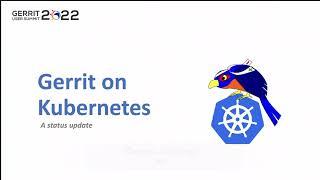 Gerrit User Summit 2022 - Gerrit on Kubernetes