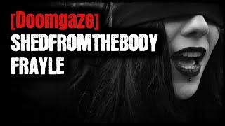 [Doomgaze] - Shedfromthebody - Frayle