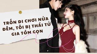 [Truyện Audio] Trốn Đi Chơi Nửa Đêm, Tôi Bị Thái Tử Gia Tóm Gọn