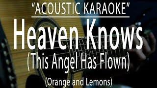 Heaven knows (This Angel Has Flown) Orange and Lemons (Acoustic karaoke)
