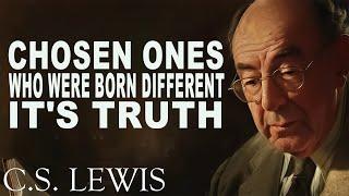 Chosen Ones Who Were Born Different. It's Truth | C.S. Lewis