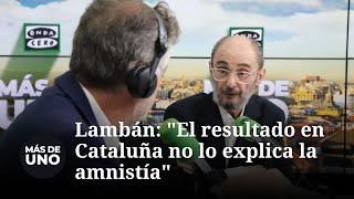 Javier Lambán: "El resultado en Cataluña no lo explica la amnistía"