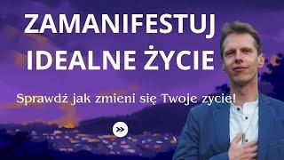 Jak Zamanifestować Idealne Życie. Medytacja. Wyślij Intencję. Mateusz Bajerski