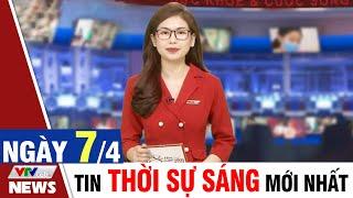 BẢN TIN SÁNG ngày 7/4 - Tin tức thời sự mới nhất hôm nay | VTVcab Tin tức