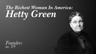 #375 The Single Biggest Individual Financier In The World. The Richest Woman In America: Hetty Green