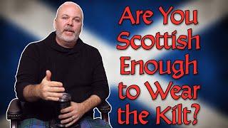 Are You Scottish Enough to Wear the Kilt?  Is it offensive for non-Scots to wear kilts?