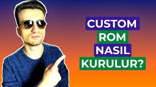 Custom ROM Hakkında Bilmeniz Gereken Her Şey