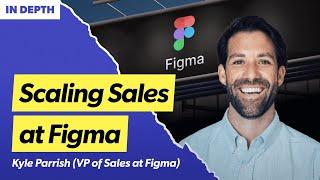 Inside Figma’s early days: How to build a world-class sales org | Kyle Parrish (VP of Sales)