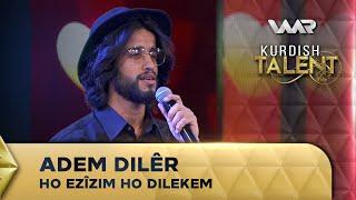 Adem Dilêr - Ho Ezîzim Ho Dilekem  | Kurdish Talent