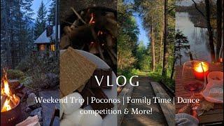 VLOG: weekend trip | Poconos | family time | airbnb home tour | dance competition & more!
