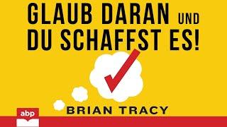 Glaub daran und du schaffst es! Brian Tracy. Hörbuch