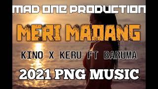 Meri Madang Kino x Keru Ft Baruma (Mad One Production)2021