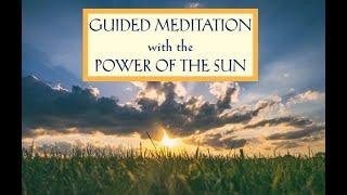 GUIDED Meditation with the Power of the Sun to Transform Your Life and Heal Your Heart and Body