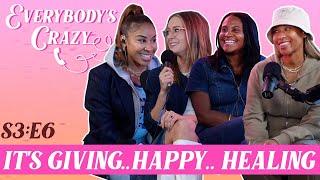 It's Giving.. Happy.. Healing || Everybody's Crazy Podcast