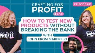 How to Test New Products Without Breaking the Bank with John Modi (Crafting for Profit #21)