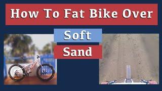How to Fat Bike over Soft Sand and how not to