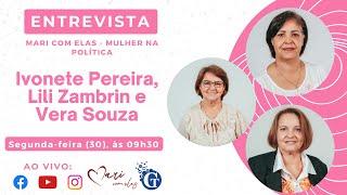 Mari com Elas: Mulher na Política entrevista Ivonete Pereira, Lili Zambrin e Vera Souza.