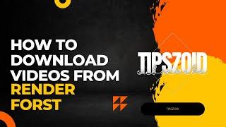 How To Download Videos From Renderforest | 2022 | TipsZoid