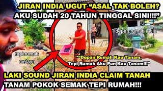 LAKI SOUND JIRAN INDIA CLAIM TANAH, TANAM POKOK SEMAK TEPI RUMAH | INDIA "AKU 20 TAHUN TINGGAL SINI"