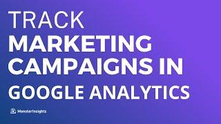 How To Set Up Marketing Campaign Tracking In Google Analytics