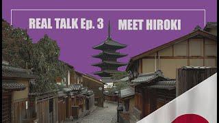 Real Talk Episode 3: Meet Hiroki!