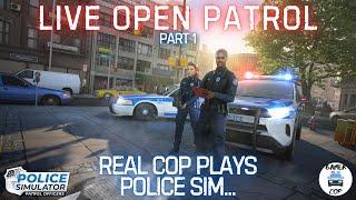 LIVE OPEN PATROL - Real Cop Plays Police Simulator - Part 1