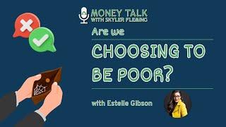 Are We Choosing to Be Poor with Estelle Gibson - 138