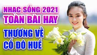 NHẠC SỐNG THƯƠNG VỀ CỐ ĐÔ - LK NHẠC SỐNG THÔN QUÊ 2021 NGHE NHẠC NÀY MỚI ĐÁNG TIỀN ĐĂNG KÝ MẠNG