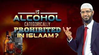 Is Alcohol Categorically Prohibited in Islam? - Dr Zakir Naik