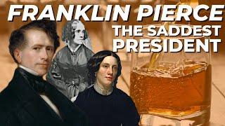 Franklin Pierce: The Saddest President