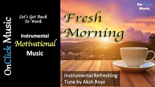 Aksh Royz - Fresh Morning|Motivational Instrumental Music|New Year New Begingings|OnClick Music