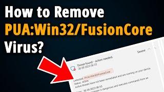 How to Remove PUA Win32 FusionCore Virus? [ Easy Tutorial ]