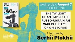 The Twilight of an Empire: The Russo-Ukrainian War in the Eyes of a Historian