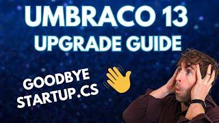 Umbraco 13 Upgrade Guide including Startup.cs To Program.cs tips!!!