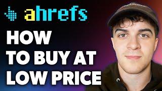 How to Buy Ahrefs at Low Price (Full 2024 Guide)