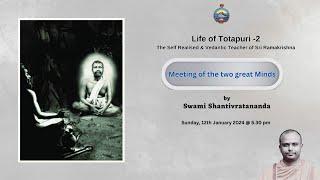 Life of Totapuri - Meeting of the Two Great Minds - Part 2 || Swami Shantivratananda