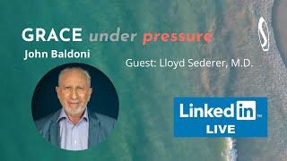 GRACE under pressure: John Baldoni with Lloyd Sederer, M.D.