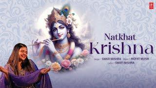 NATKHAT KRISHNA (Video): Swati Mishra | Mohit Musik | Shri Krishna Bhakti Song | T-Series