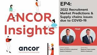 ANCOR Insights: EP4 - 2022 Recruitment Market Predictions & Supply chains issues due to COVID-19