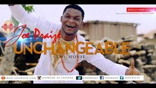 UNCHANGEABLE BY JOEPRAIZE { OFFICIAL VIDEO}